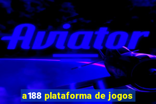 a188 plataforma de jogos